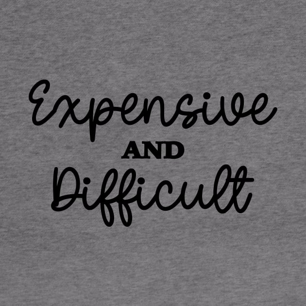 Expensive And Difficult, Funny Mom Life, Boujee Girlfriend, Sarcastic Wife by SilverLake